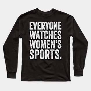 Everyone Watches Women's Sports Long Sleeve T-Shirt